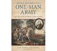 George Washington's One-Man Army: The Life, Legend, and Battles of Peter Francisco
