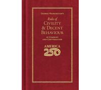 George Washington's Rules of Civility and Decent Behaviour (America 250 Edition)