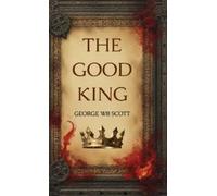 George Wb Scott The Good King (Copertina rigida)