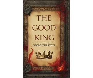 George Wb Scott The Good King (Copertina rigida)