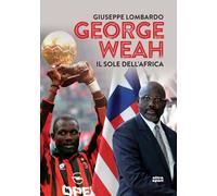 George Weah: Il sole dell'Africa - Giuseppe Lombardo - Ultra - 2018