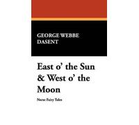 George Webbe Dasent Peter Christen East O' the Sun & West O (Copertina rigida)