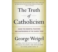 George Weigel The Truth of Catholicism: Inside the Esential Teaching (Tascabile)