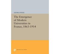 George Weisz The Emergence of Modern Universities In France, 1863-19 (Tascabile)