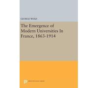 George Weisz The Emergence of Modern Universities In France, (Copertina rigida)