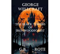 GEORGE WELLCRAFT: The Black Towers of Ironwood Forest