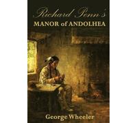 George Wheeler Richard Penn's Manor of Andolhea (Tascabile)