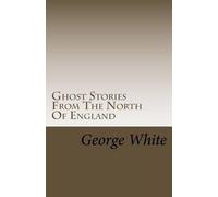 George White Ghost Stories From The North Of England (Tascabile)