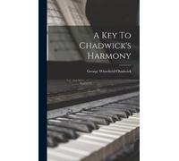 George Whitefield Chadwick A Key To Chadwick's Harmony (Copertina rigida)
