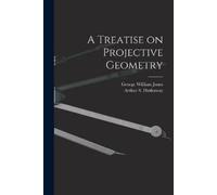 George William 1837-1911 Jones A Treatise on Projective Geometry (Tascabile)