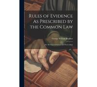 George William Bradn Rules of Evidence As Prescribed by the Common L (Tascabile)