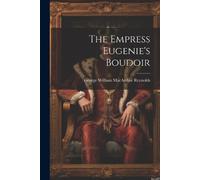 George William MacArthur Reynolds The Empress Eugenie's Boudoir (Tascabile)