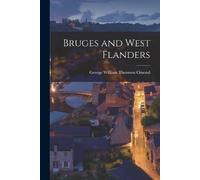 George William Thomson Omond Bruges and West Flanders (Tascabile)