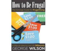 George Wilson How to Be Frugal (Tascabile)