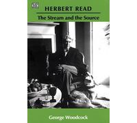George Woodcock Herbert Read: The Stream and the Source - The Stream (Tascabile)