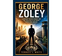 George Zoley: Leadership, Business Growth, and the Evolution of the Private Corrections Industry