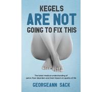 Georgeann Sack Kegels Are Not Going to Fix This (Tascabile)