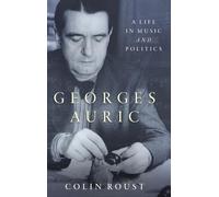Georges Auric: A Life in Music and Politics