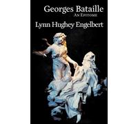 Georges Bataille: An Epitome: 1 - Hughey Engelbert Lynn