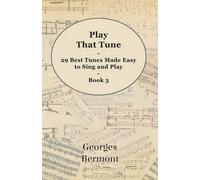 Georges Bermont Play That Tune - 29 Best Tunes Made Easy to Sing and (Tascabile)