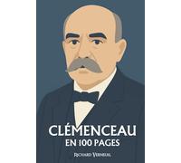 Georges Clémenceau : ses plus grands exploits en 100 pages: Le Tigre républicain qui fit du courage une politique et de la parole un combat.