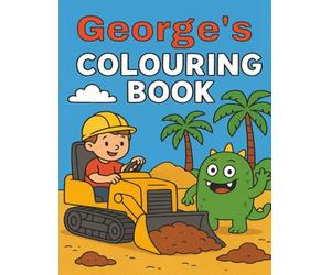 George's Colouring Book: George, Diggers, Funny Monsters, Construction, Building Sites, Easy, Kids, Birthday, Christmas, Stocking Stuffer, Paperback, 40 Pages