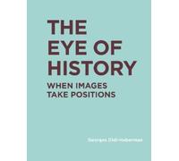 Georges Didi-Huberman The Eye of History (Copertina rigida)