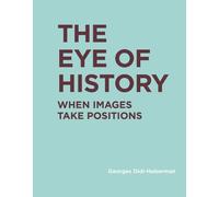 Georges Didi-Huberman The Eye of History (Copertina rigida)