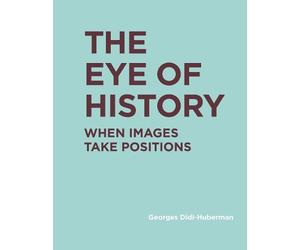 Georges Didi-Huberman The Eye of History (Copertina rigida)