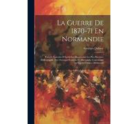 Georges Dubosc La Guerre De 1870-71 En Normandie (Tascabile)