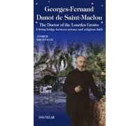 Georges-Fernand Dunot de Saint-Maclou. The doctor of the Lourdes grotto. A living bridge between science and religious faith