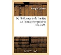 Georges Gaillar De l'influence de la lumière sur les micro-organisme (Tascabile)
