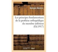 Georges Hendrix Les Principes Fondamentaux de la Prothèse Orthopédiq (Tascabile)