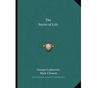 Georges Lakhovsky Mark Clement The Secret of Life (Tascabile)