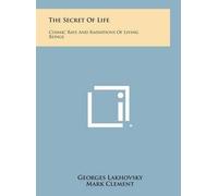 Georges Lakhovsky The Secret of Life (Copertina rigida)