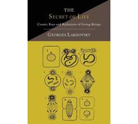 Georges Lakhovsky The Secret of Life (Tascabile)