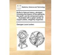 Georges Louis L Buffon's Natural history, abridged. Including the hi (Tascabile)