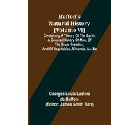 Georges Louis L Buffon's Natural History (Volume VI); Containing a T (Tascabile)