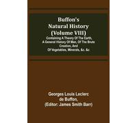 Georges Louis L Buffon's Natural History (Volume VIII); Containing a (Tascabile)