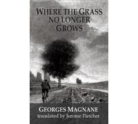 Georges Magnane Where the Grass no longer Grows (Tascabile)