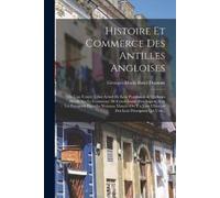 Georges-Marie Butel-Dumon Histoire Et Commerce Des Antilles Angloise (Tascabile)
