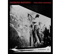 Georges Mathieu: Geste, vitesse, mouvement