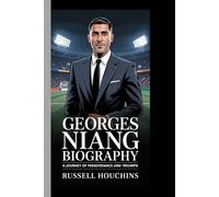 GEORGES NIANG BIOGRAPHY: A JOURNEY OF PERSEVERANCE AND TRIUMPH