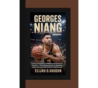 GEORGES NIANG BIOGRAPHY: Lessons of Discipline, Confidence, and Success on the Court - The Inspiring Journey of a Basketball Leader, from Iowa State Stardom to NBA Success