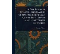 Georges Pélissi A Few Remarks Concerning Makers of Singing Bird Boxe (Tascabile)