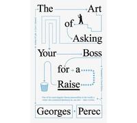 Georges Perec The Art of Asking Your Boss for a Raise (Tascabile)