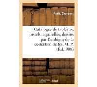 Georges Petit Catalogue de Tableaux, Pastels, Aquarelles, Dessins Pa (Tascabile)