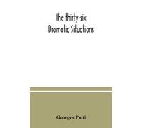Georges Polti The thirty-six dramatic situations (Tascabile)