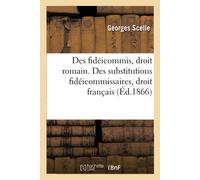 Georges Scelle Des fidéicommis, droit romain. Des substitutions fidé (Tascabile)