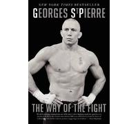 Georges St-Pierre The Way of the Fight (Tascabile)